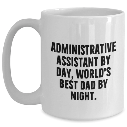 Funny Administrative Assistant Gifts, White Coffee Mug, Gifts from Friends, Gifts for Administrative Assistant By Day, World's Best Dad By Night. Perfect Graduation Unique Gifts for Her/Him - Victory Thru Vision