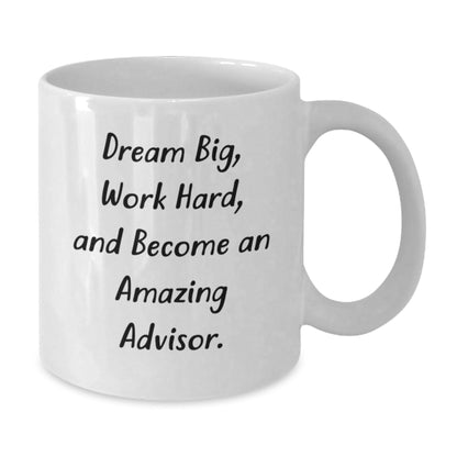 Funny Advisor Gifts from Friends for Graduation - Dream Big Work Hard White Coffee Mug, Ceramic, 11oz or 15oz, Gifts from Friends for Advisor - Victory Thru Vision