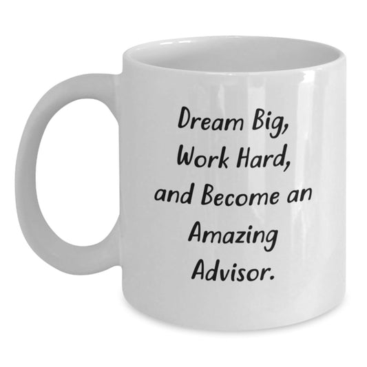 Funny Advisor Gifts from Friends for Graduation - Dream Big Work Hard White Coffee Mug, Ceramic, 11oz or 15oz, Gifts from Friends for Advisor - Victory Thru Vision