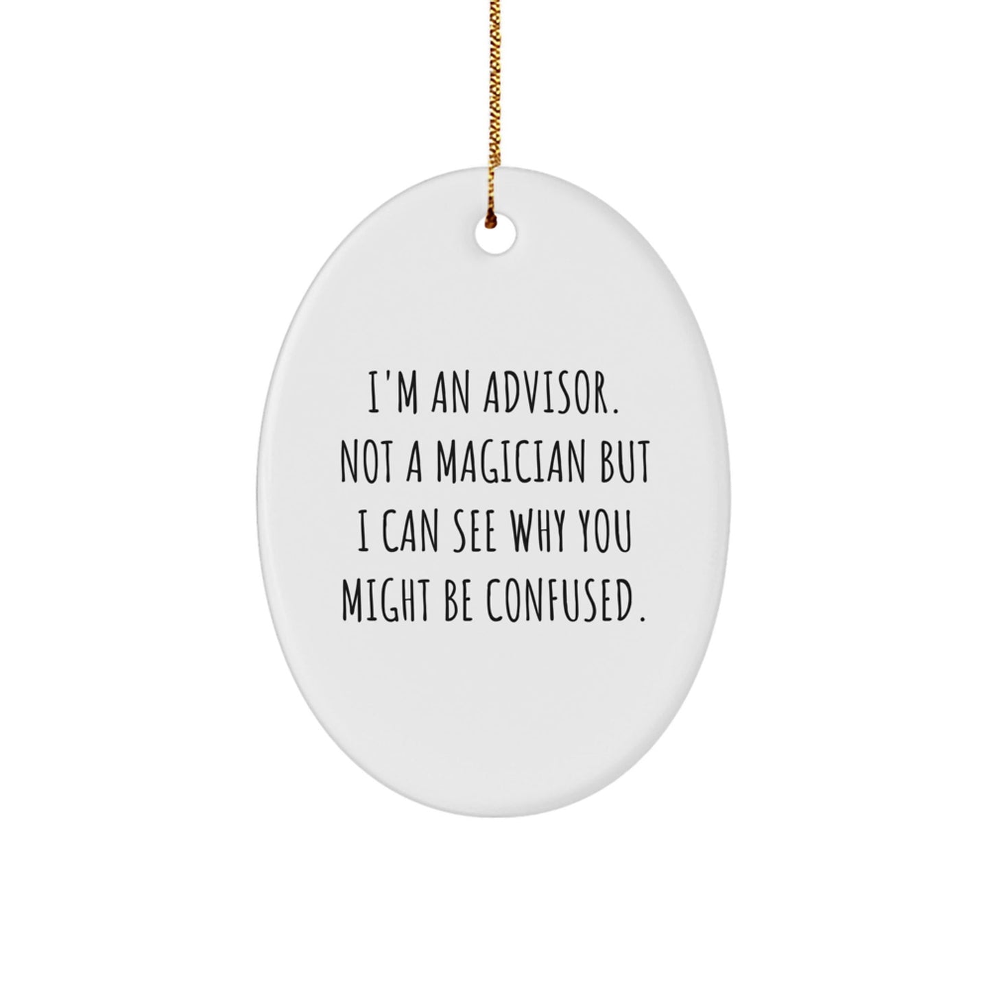 Funny Advisor Gifts from Friends - I'm An Advisor, Not A Magician, Oval Ornament for Christmas - Victory Thru Vision