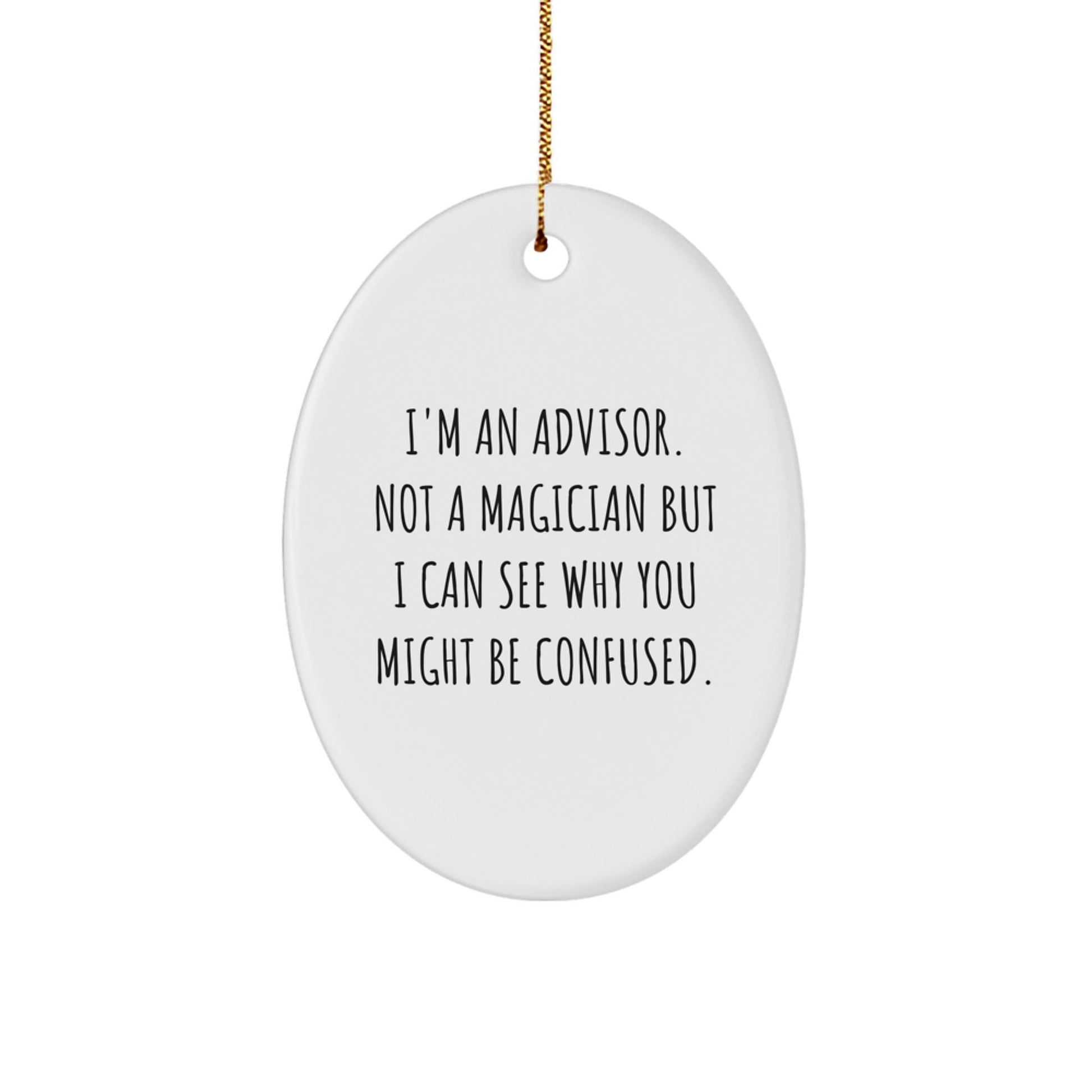 Funny Advisor Gifts from Friends - I'm An Advisor, Not A Magician, Oval Ornament for Christmas - Victory Thru Vision