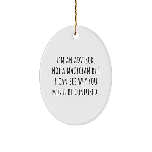 Funny Advisor Gifts from Friends - I'm An Advisor, Not A Magician, Oval Ornament for Christmas - Victory Thru Vision
