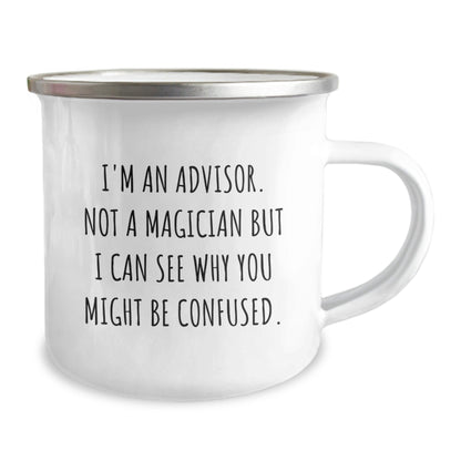 Funny Advisor Gifts, 'I'm An Advisor. Not A Magician But I Can See Why You Might Be Confused.' Camping Mug Gifts from Friends for Advisor, Perfect Birthday Unique Gifts - Victory Thru Vision