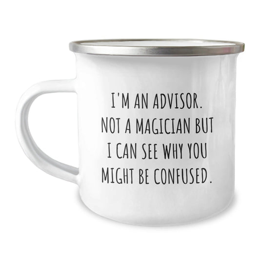 Funny Advisor Gifts, 'I'm An Advisor. Not A Magician But I Can See Why You Might Be Confused.' Camping Mug Gifts from Friends for Advisor, Perfect Birthday Unique Gifts - Victory Thru Vision