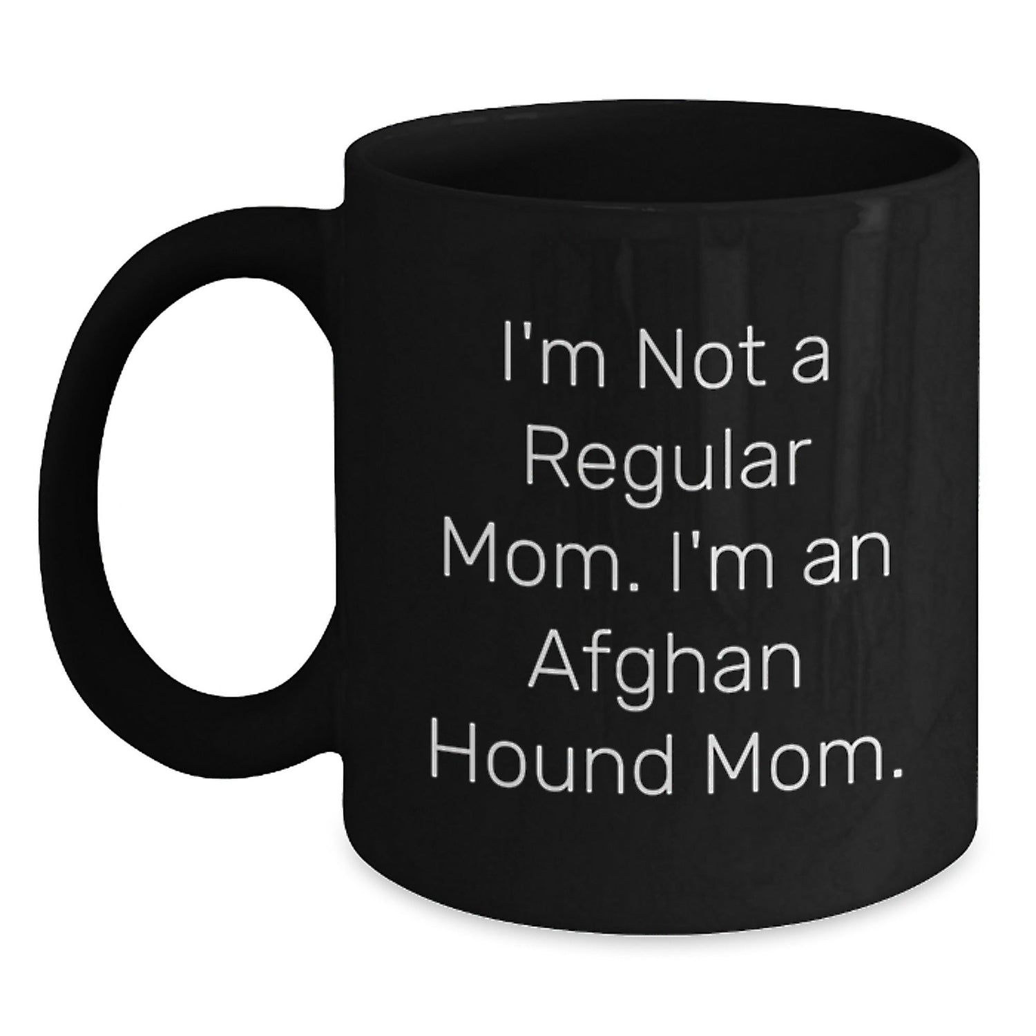Funny Afghan Hound Dog Mom Gifts from Friends to Family - I'm Not A Regular Mom. I'm An Afghan Hound Mom. Black Coffee Mug for Birthday - Victory Thru Vision