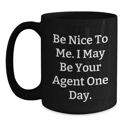 Funny Agent Black Coffee Mugs, Be Nice To Me. I May Be Your Agent One Day., Gifts from Friends for Graduation Unique Agent Gifts - Victory Thru Vision