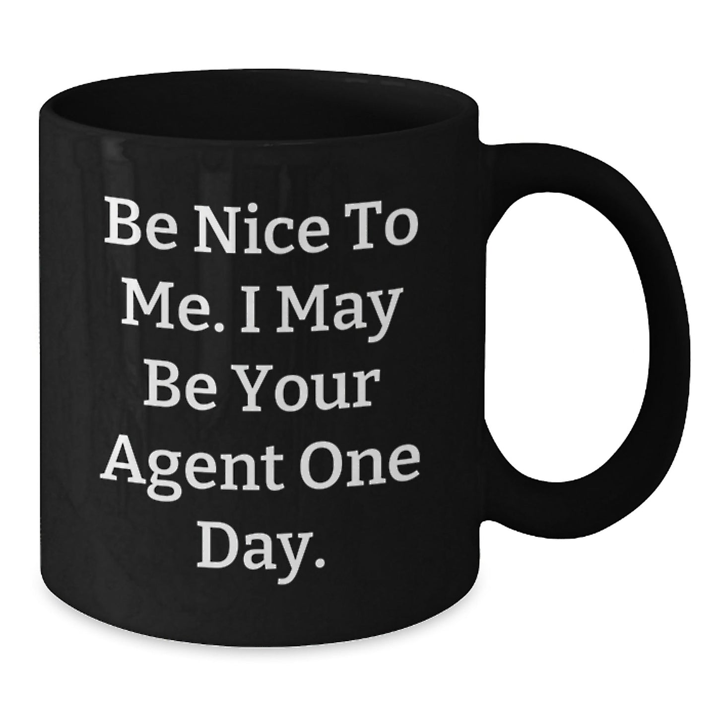 Funny Agent Black Coffee Mugs, Be Nice To Me. I May Be Your Agent One Day., Gifts from Friends for Graduation Unique Agent Gifts - Victory Thru Vision