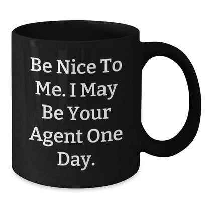 Funny Agent Black Coffee Mugs, Be Nice To Me. I May Be Your Agent One Day., Gifts from Friends for Graduation Unique Agent Gifts - Victory Thru Vision