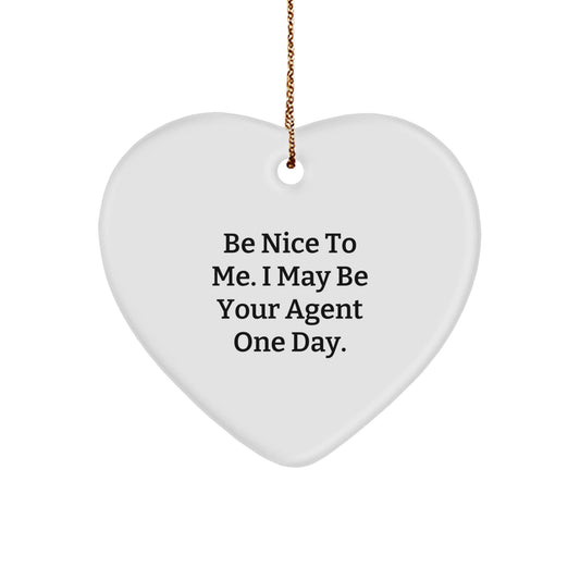 Funny Agent Gifts: Be Nice To Me. I May Be Your Agent One Day. Heart Ornament, Gifts from Men to Agent, Christmas Unique - Victory Thru Vision