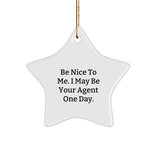 Funny Agent Gifts, Be Nice To Me. I May Be Your Agent One Day. Star Ornament for Men, Women, Friends, Coworkers, or Family This Christmas - Victory Thru Vision