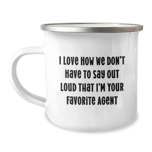 Funny Agent Gifts for Men - I Love How We Don't Have To Say Out Loud That I'm Your Favorite Agent Camping Mug, 12 oz Stainless Steel with Enamel Finish, Perfect Graduation Gift from Friends or Family - Victory Thru Vision