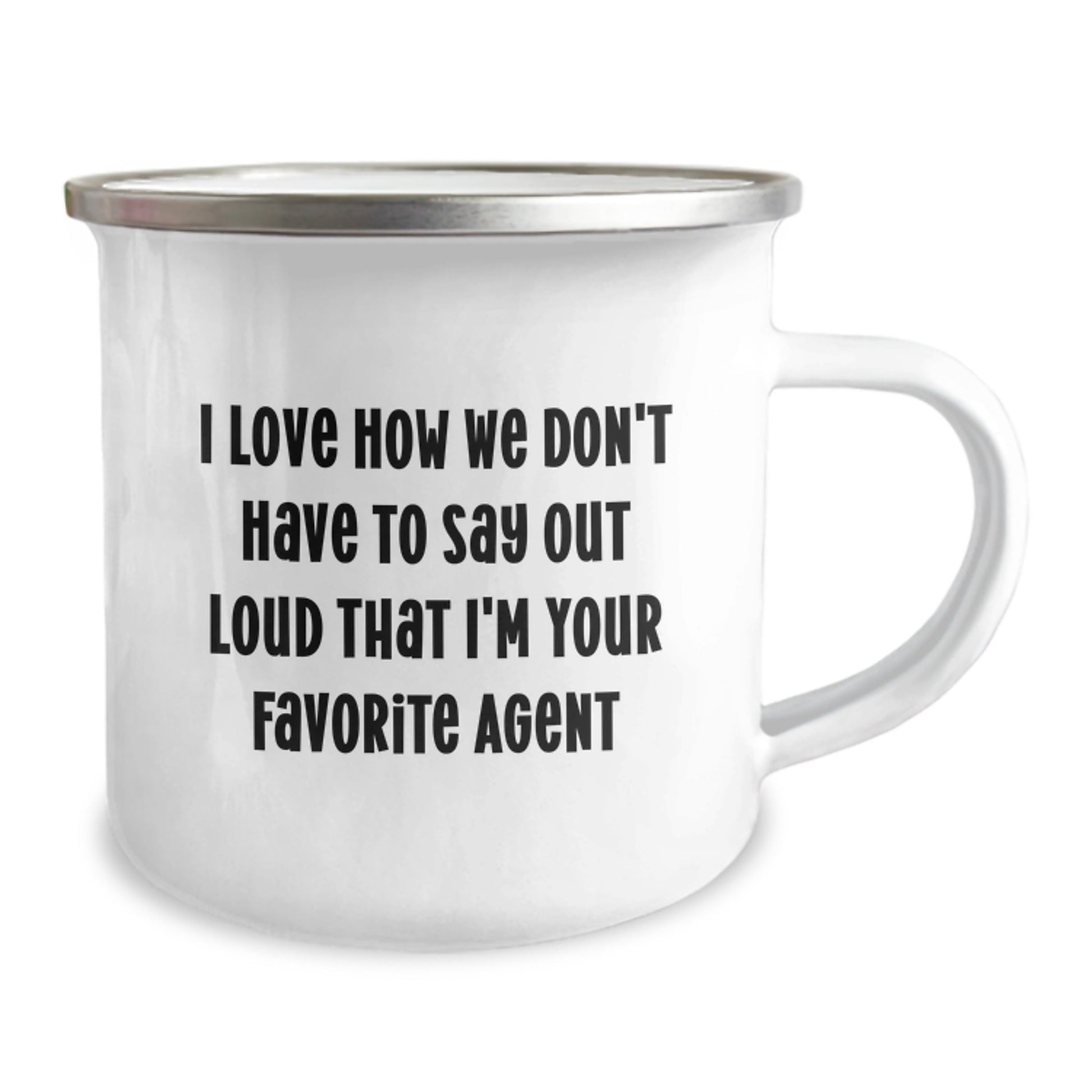 Funny Agent Gifts for Men - I Love How We Don't Have To Say Out Loud That I'm Your Favorite Agent Camping Mug, 12 oz Stainless Steel with Enamel Finish, Perfect Graduation Gift from Friends or Family - Victory Thru Vision