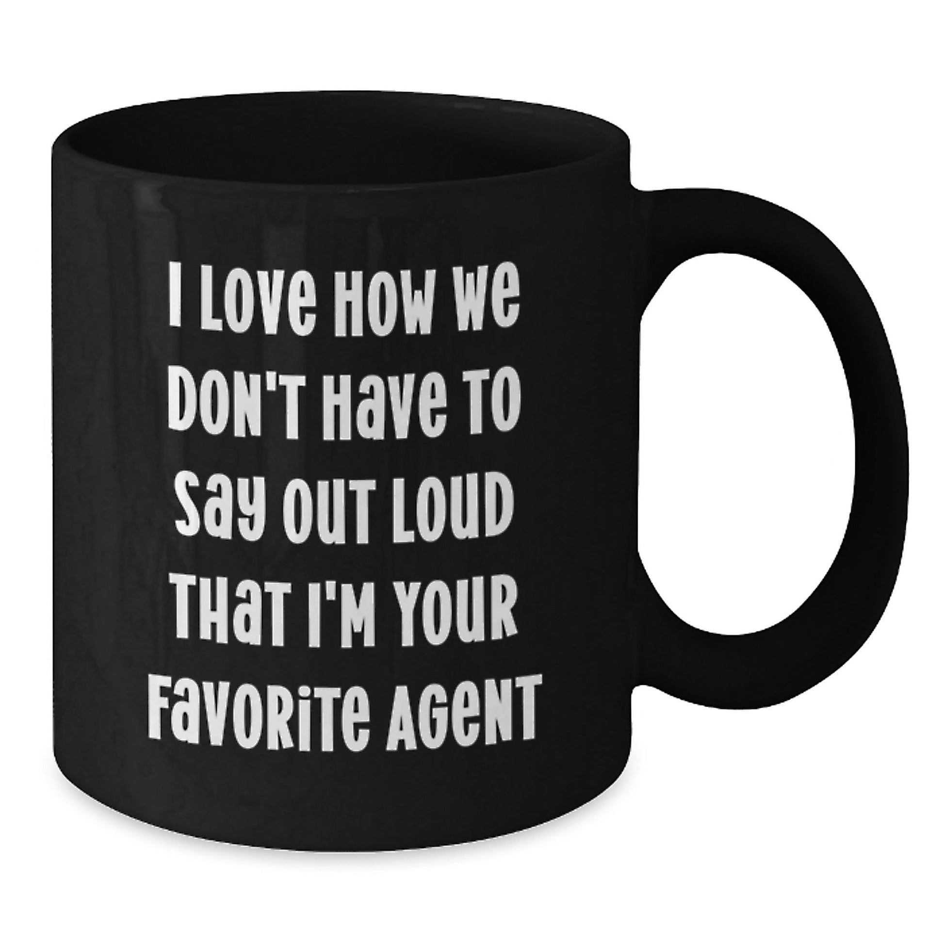 Funny Agent Gifts - 'I Love How We Don't Have To Say Out Loud That I'm Your Favorite Agent' Graduation Mugs for Men, Women, Friends, Coworkers, Family - Black Coffee Mug - Victory Thru Vision