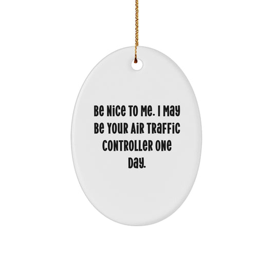 Funny Air Traffic Controller Gifts, Be Nice To Me, Oval Ornament, Gifts from Family for Air Traffic Controller, Christmas Unique Gifts for Men - Victory Thru Vision