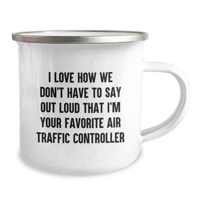 Funny Air Traffic Controller Gifts for Men or Women, 'I Love How We Don't Have To Say Out Loud That I'm Your Favorite' Camping Mug - Graduation Unique Gifts from Family, Friends, or Coworkers - Victory Thru Vision