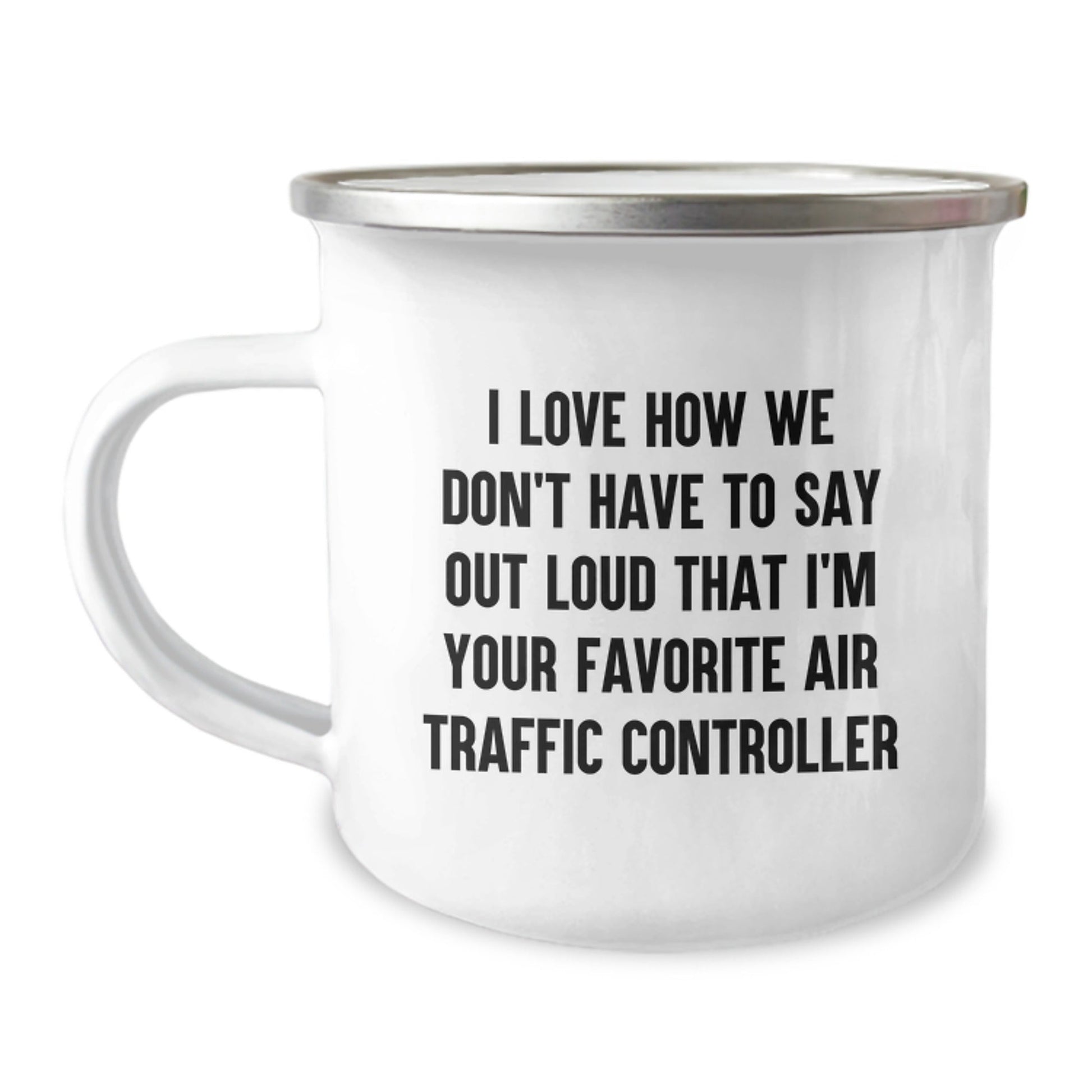 Funny Air Traffic Controller Gifts for Men or Women, 'I Love How We Don't Have To Say Out Loud That I'm Your Favorite' Camping Mug - Graduation Unique Gifts from Family, Friends, or Coworkers - Victory Thru Vision