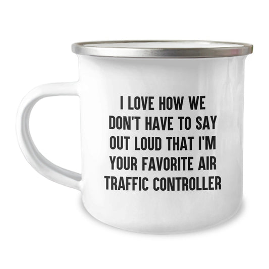 Funny Air Traffic Controller Gifts for Men or Women, 'I Love How We Don't Have To Say Out Loud That I'm Your Favorite' Camping Mug - Graduation Unique Gifts from Family, Friends, or Coworkers - Victory Thru Vision