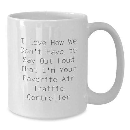 Funny Air Traffic Controller Gifts from Friends to Men, White Coffee Mug, 'I Love How We Don't Have To Say Out Loud That I'm Your Favorite Air Traffic Controller', Graduation Unique Gifts - Victory Thru Vision