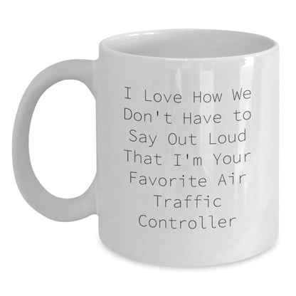Funny Air Traffic Controller Gifts from Friends to Men, White Coffee Mug, 'I Love How We Don't Have To Say Out Loud That I'm Your Favorite Air Traffic Controller', Graduation Unique Gifts - Victory Thru Vision