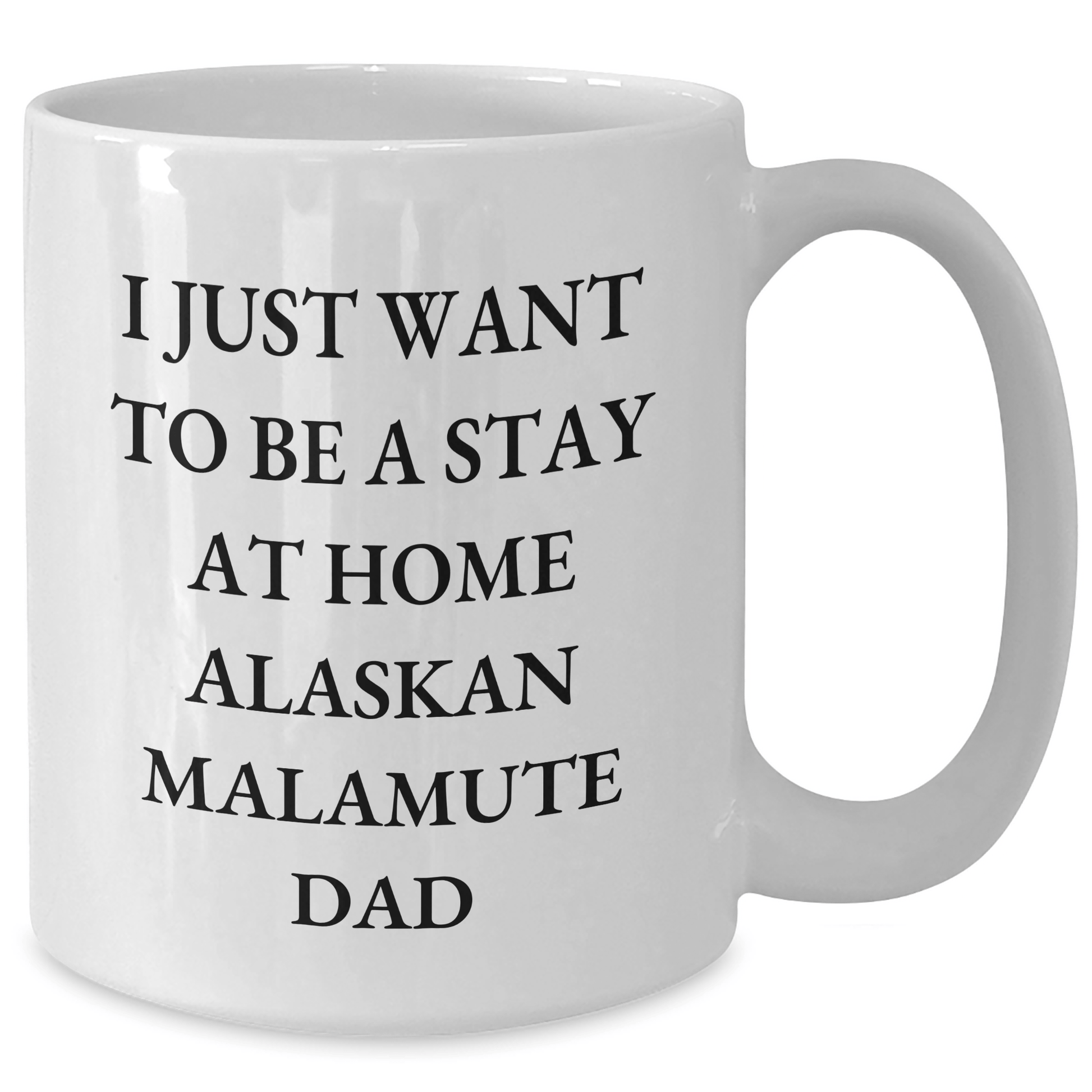 Funny Alaskan Malamute Dad Gifts for Him, White Coffee Mug with 'I Just Want To Be A Stay At Home Alaskan Malamute Dad' Quote, Gifts from Men for Father's Day - Victory Thru Vision