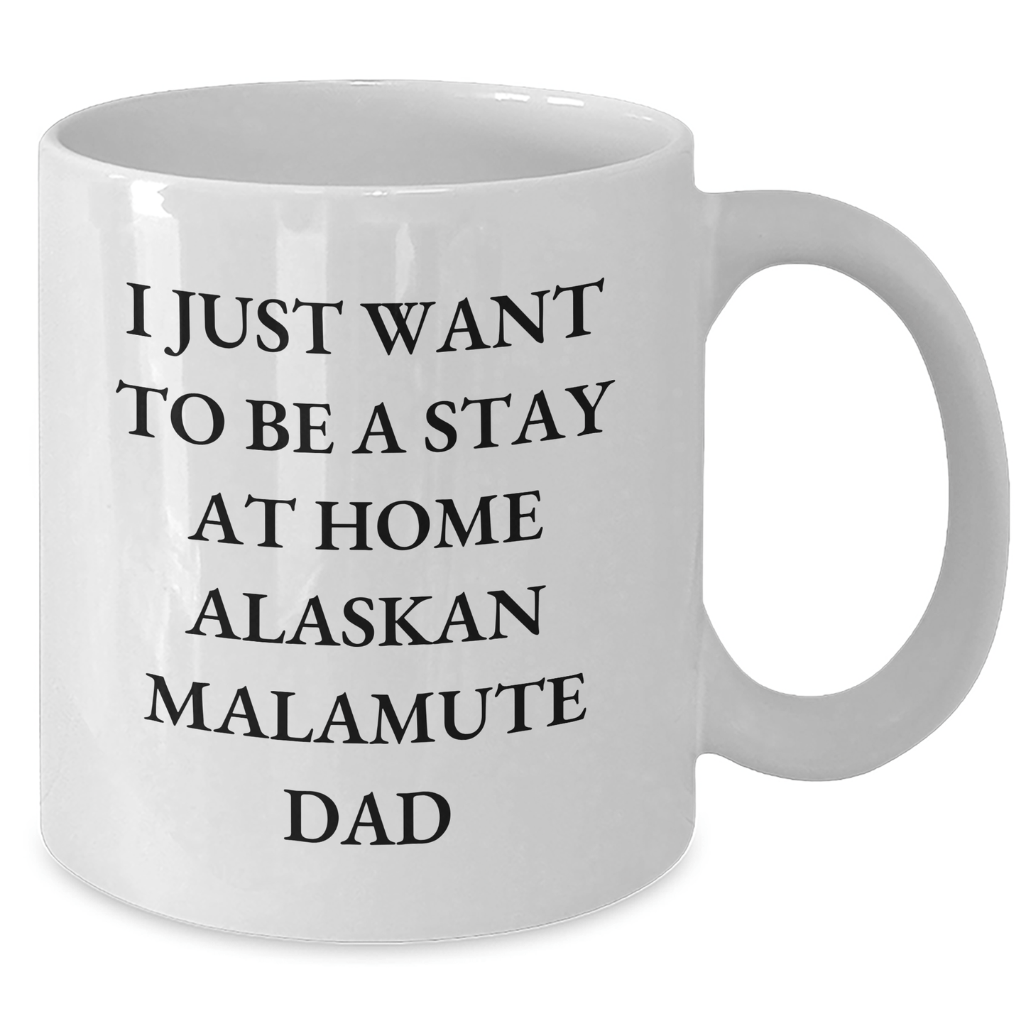 Funny Alaskan Malamute Dad Gifts for Him, White Coffee Mug with 'I Just Want To Be A Stay At Home Alaskan Malamute Dad' Quote, Gifts from Men for Father's Day - Victory Thru Vision