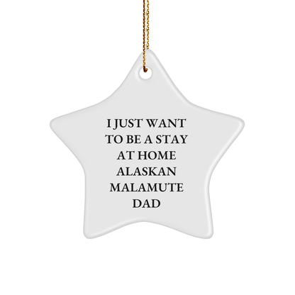 Funny Alaskan Malamute Dog Dad Gifts from Men to Friends for Christmas - 'I Just Want To Be A Stay At Home Alaskan Malamute Dad' Star Ornament - Victory Thru Vision 