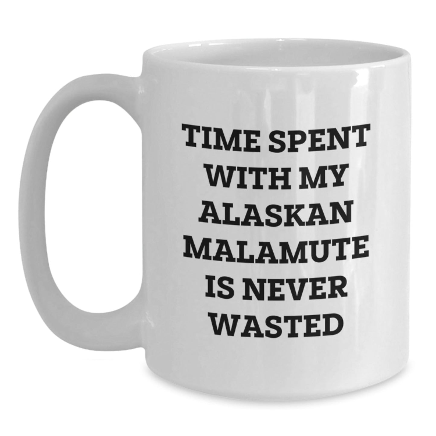 Funny Alaskan Malamute Dog Gifts from Friends for Men on Birthday Unique Gifts, White Coffee Mug, Time Spent with My Alaskan Malamute Is Never Wasted - Victory Thru Vision