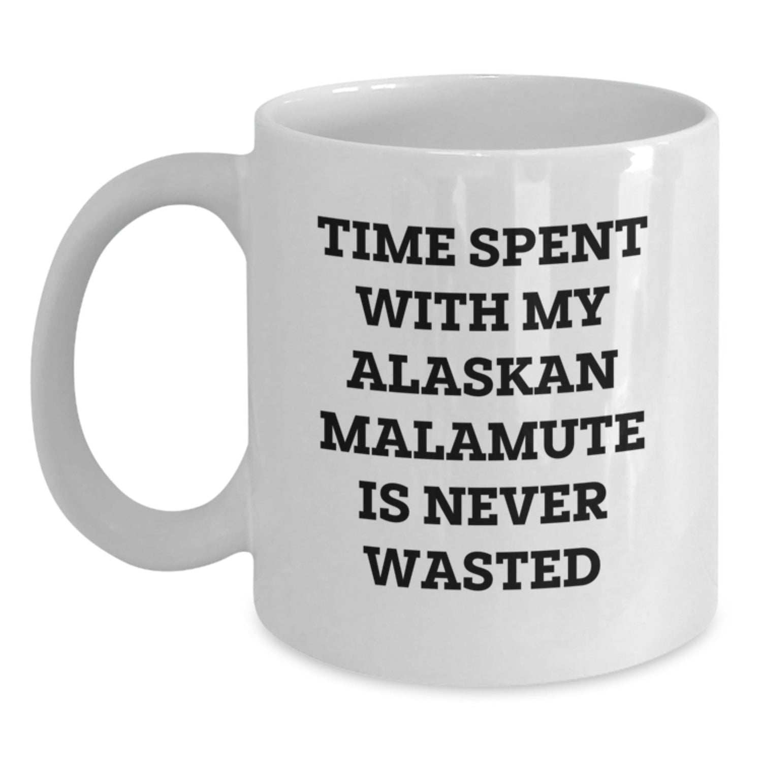 Funny Alaskan Malamute Dog Gifts from Friends for Men on Birthday Unique Gifts, White Coffee Mug, Time Spent with My Alaskan Malamute Is Never Wasted - Victory Thru Vision