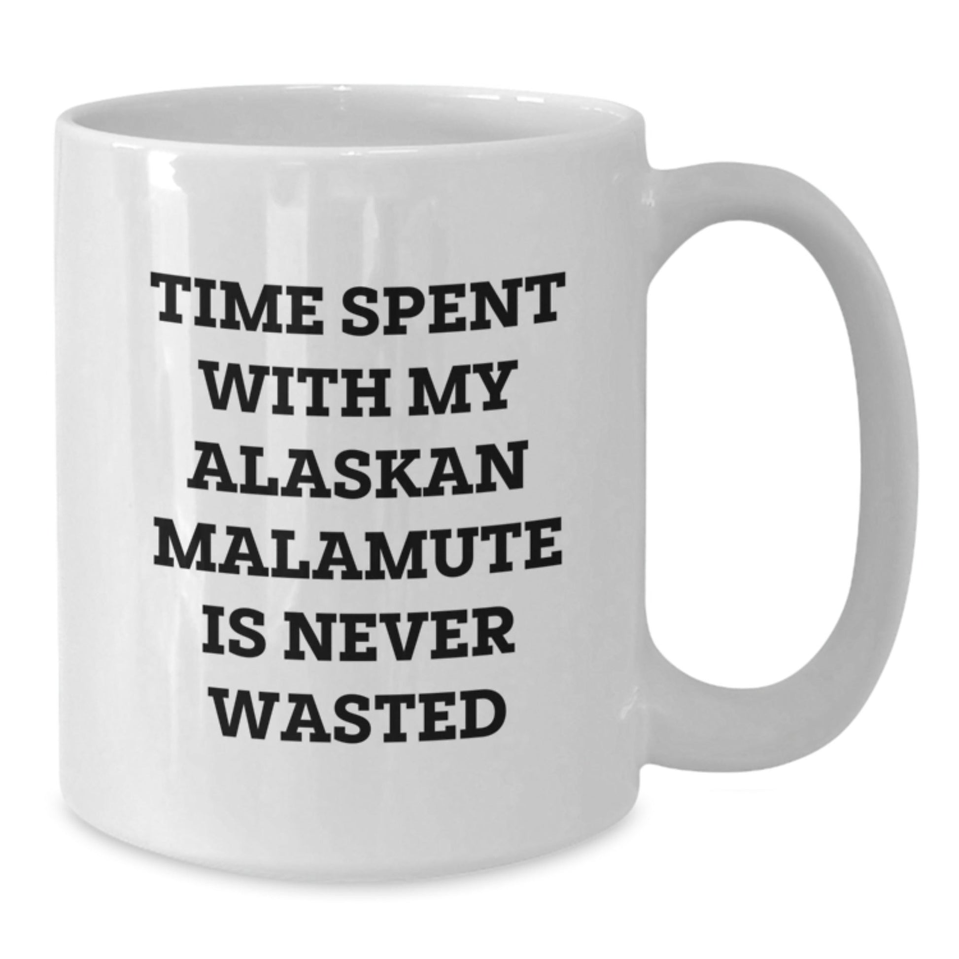 Funny Alaskan Malamute Dog Gifts from Friends for Men on Birthday Unique Gifts, White Coffee Mug, Time Spent with My Alaskan Malamute Is Never Wasted - Victory Thru Vision