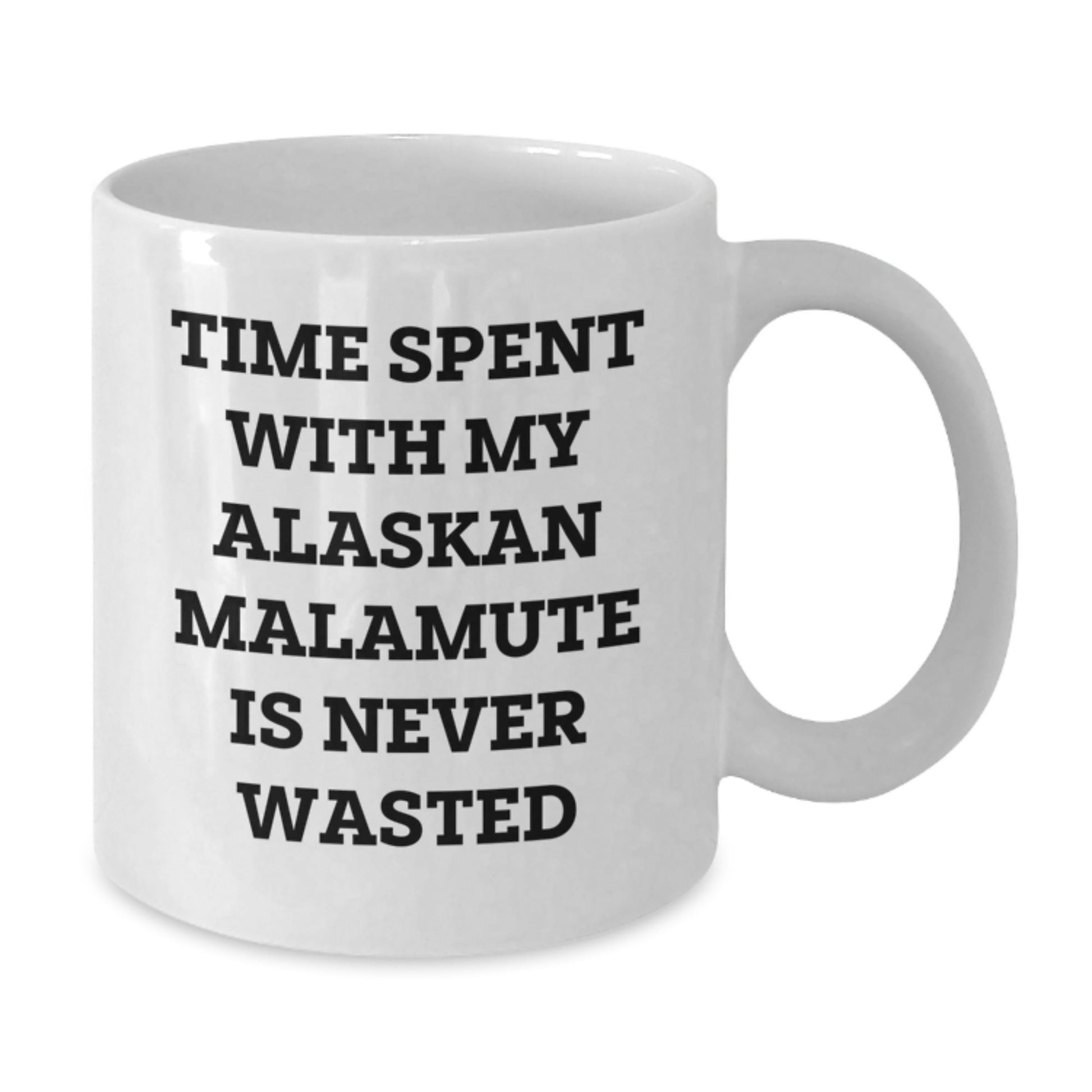 Funny Alaskan Malamute Dog Gifts from Friends for Men on Birthday Unique Gifts, White Coffee Mug, Time Spent with My Alaskan Malamute Is Never Wasted - Victory Thru Vision