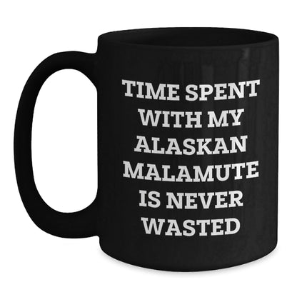 Funny Alaskan Malamute Dog Lover Gifts from Friends for Birthday, Time Spent with My Alaskan Malamute Is Never Wasted, Black Coffee Mug, 11oz or 15oz - Victory Thru Vision