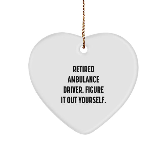 Funny Ambulance Driver Gifts, Ambulance Driver Heart Ornament, Retired Ambulance Driver. Figure It Out Yourself. - Christmas Unique Gifts from Friends to Ambulance Drivers - Victory Thru Vision