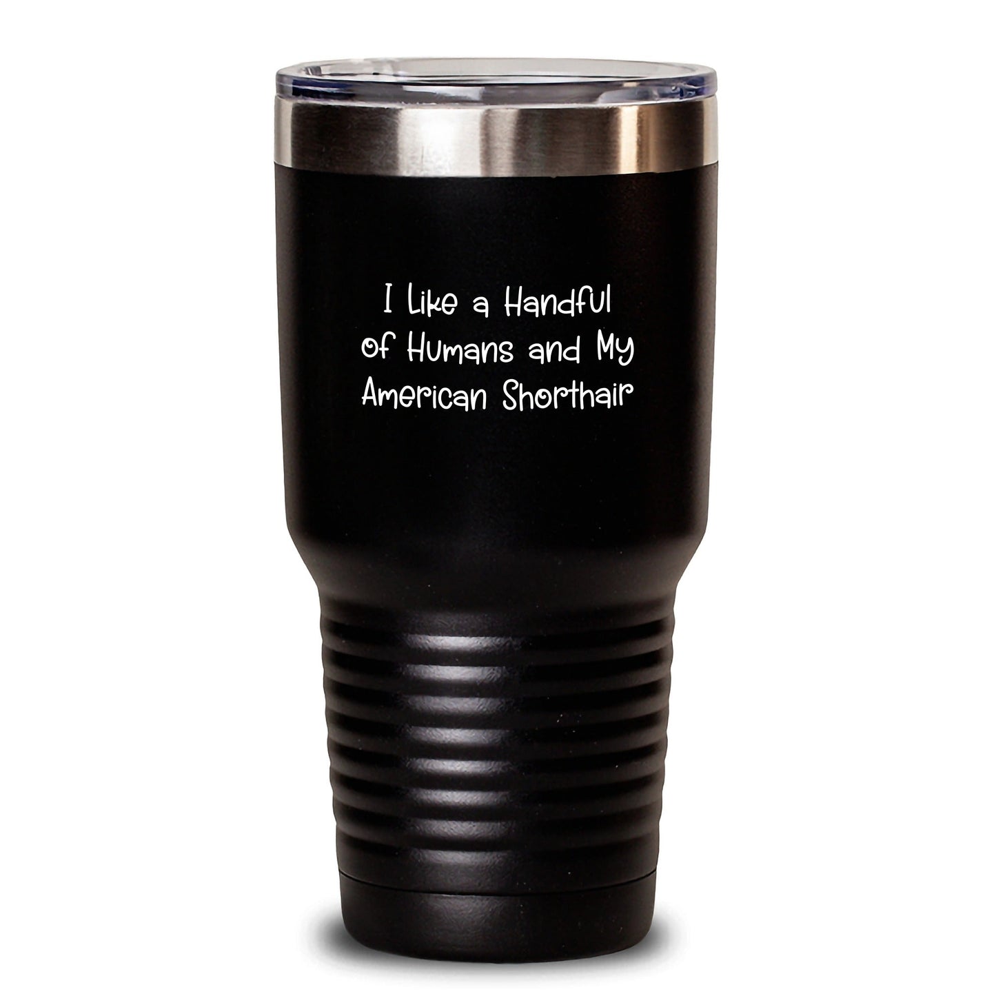 Funny American Shorthair Cat Gifts from Friends for Graduation Unique Tumblers - I Like A Handful Of Humans And My American Shorthair, Gifts from Friends for American Shorthair Cat Lovers - Victory Thru Vision