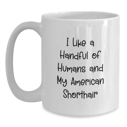 Funny American Shorthair Cat Gifts, I Like A Handful Of Humans And My American Shorthair, White Coffee Mug for Graduation from Friends to Family - Victory Thru Vision