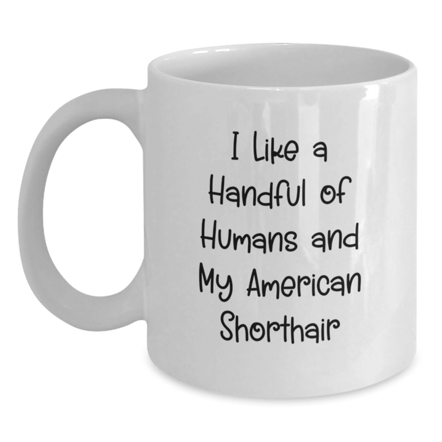 Funny American Shorthair Cat Gifts, I Like A Handful Of Humans And My American Shorthair, White Coffee Mug for Graduation from Friends to Family - Victory Thru Vision
