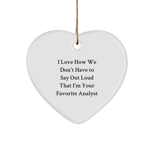 Funny Analyst Gifts for Christmas - 'I Love How We Don't Have To Say Out Loud That I'm Your Favorite Analyst' Heart Ornament from Friends, Coworkers, or Family - Victory Thru Vision