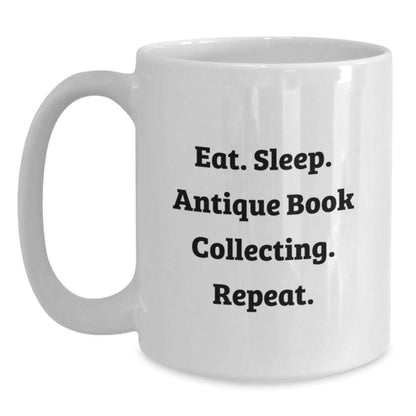 Funny Antique Book Collecting Gifts for Her, Eat. Sleep. Antique Book Collecting. Repeat., White Coffee Mug, Gifts from Family, Gifts for Antique Book Collecting Enthusiasts, Graduation Unique Gifts - Victory Thru Vision