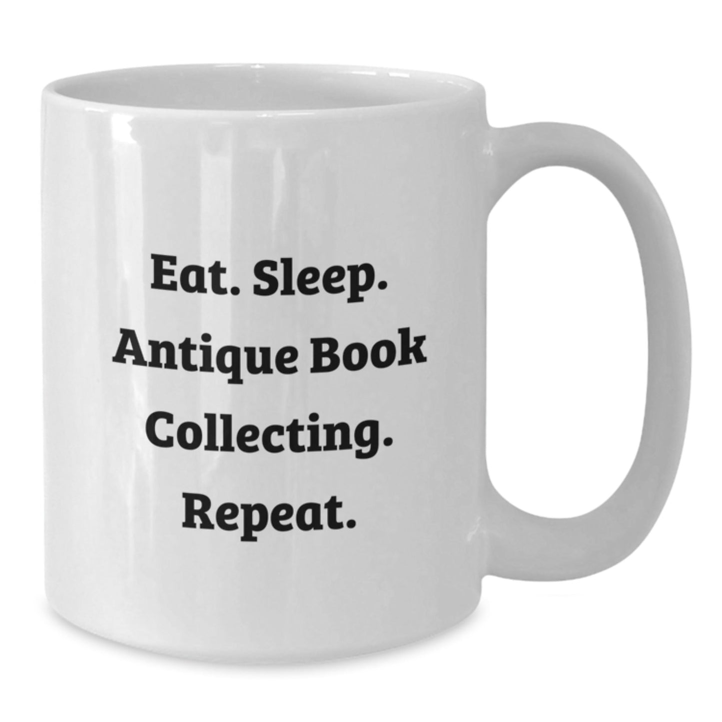 Funny Antique Book Collecting Gifts for Her, Eat. Sleep. Antique Book Collecting. Repeat., White Coffee Mug, Gifts from Family, Gifts for Antique Book Collecting Enthusiasts, Graduation Unique Gifts - Victory Thru Vision
