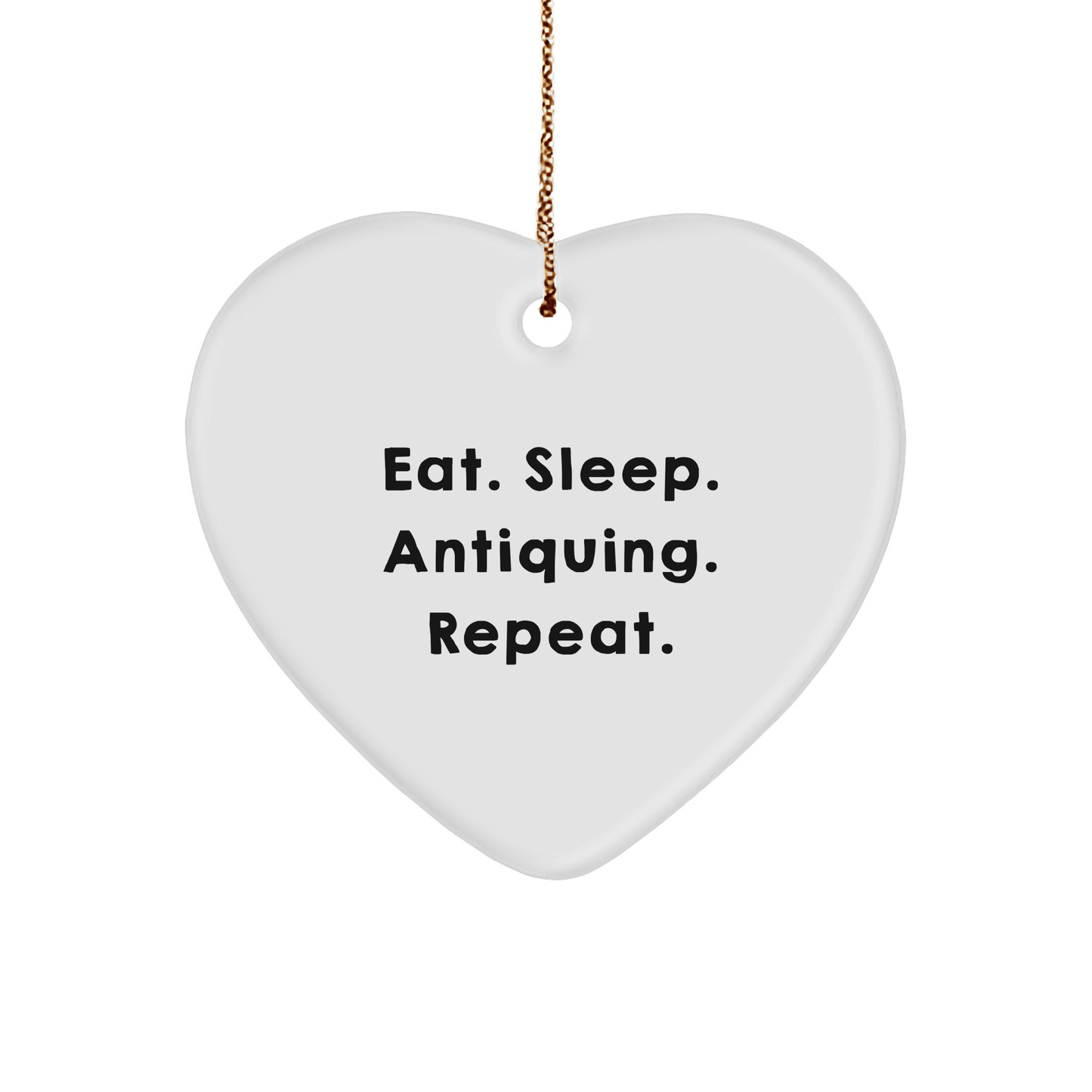Funny Antiquing Gifts from Friends - Eat. Sleep. Antiquing. Repeat. White Heart Ornament for Antiquing Enthusiasts, Christmas Unique Gifts - Victory Thru Vision 