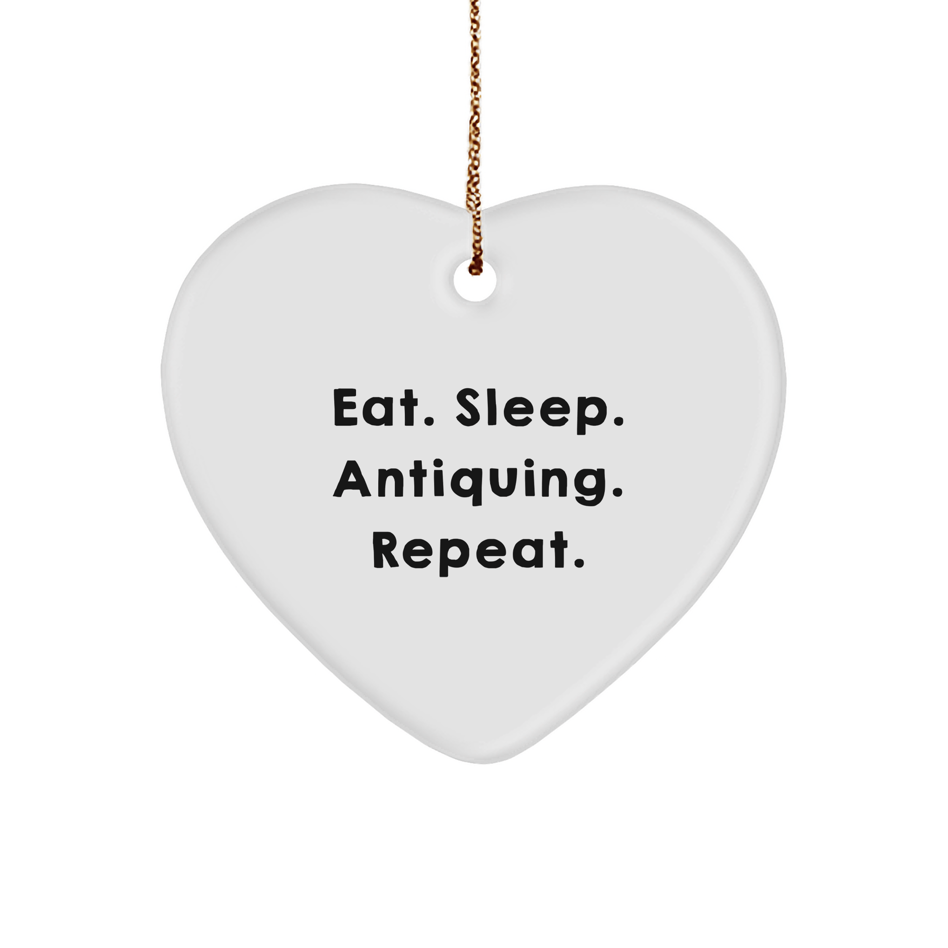 Funny Antiquing Gifts from Friends - Eat. Sleep. Antiquing. Repeat. White Heart Ornament for Antiquing Enthusiasts, Christmas Unique Gifts - Victory Thru Vision 