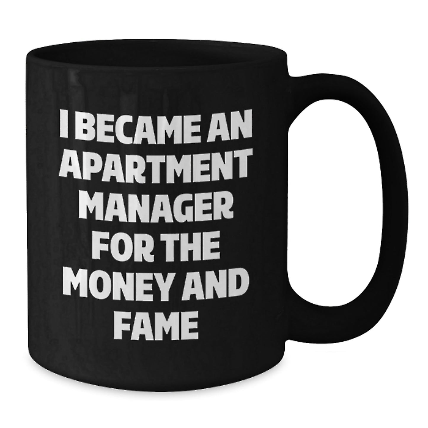 Funny Apartment Manager Gifts For Her From Friends Unique Graduation Mug I Became An Apartment Manager For The Money And Fame - Victory Thru Vision