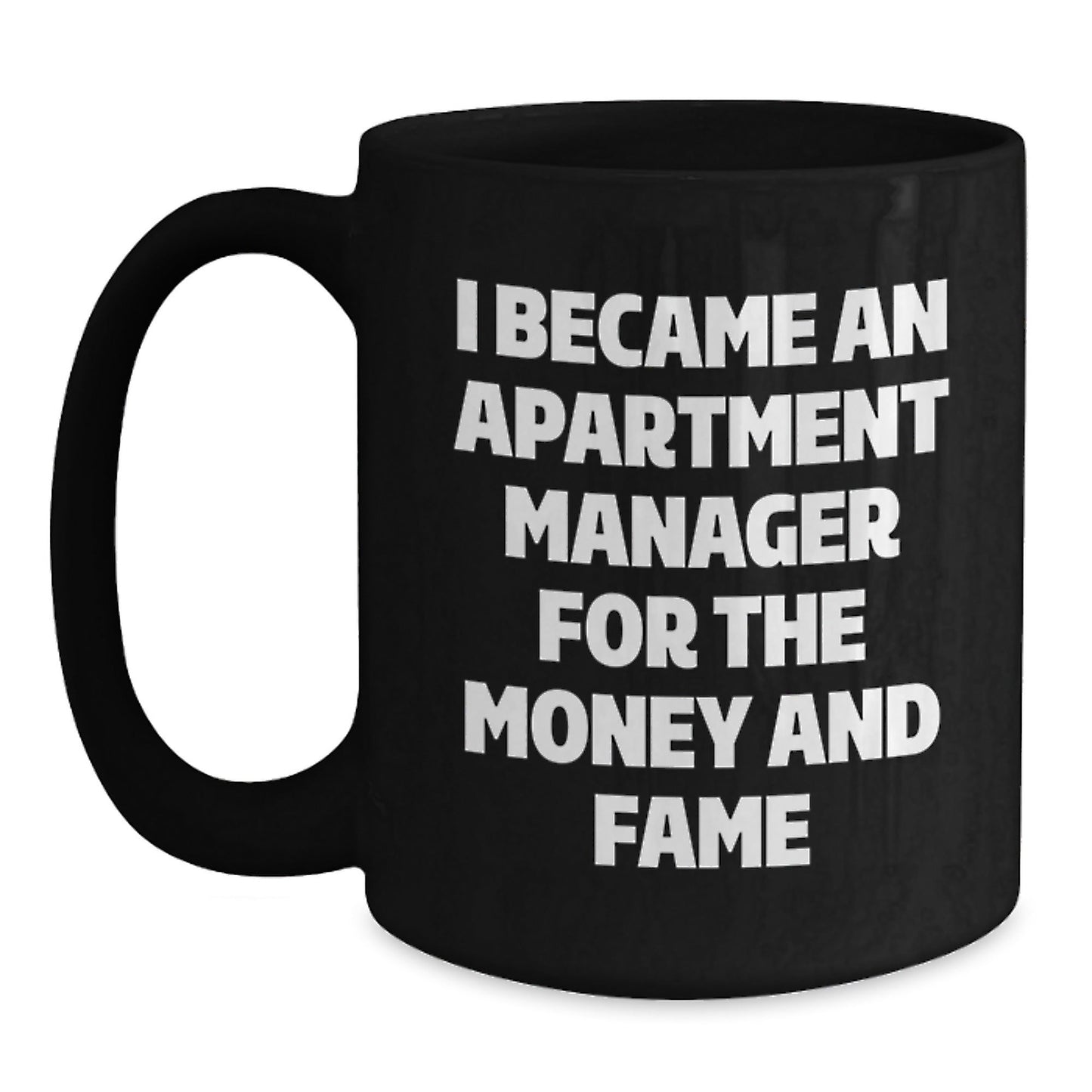 Funny Apartment Manager Gifts For Her From Friends Unique Graduation Mug I Became An Apartment Manager For The Money And Fame - Victory Thru Vision