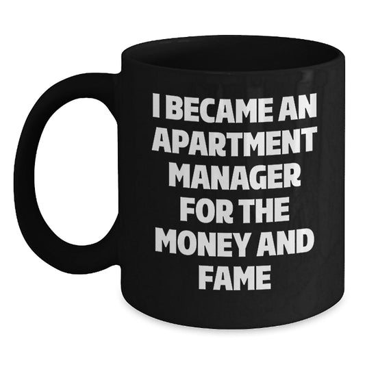 Funny Apartment Manager Gifts For Her From Friends Unique Graduation Mug I Became An Apartment Manager For The Money And Fame - Victory Thru Vision