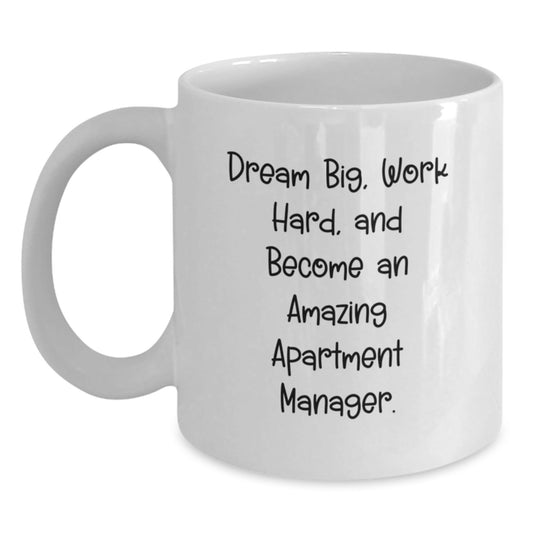 Funny Apartment Manager Gifts for Him or Her, White Coffee Mug with 'Dream Big, Work Hard, And Become An Amazing Apartment Manager' Quote, Gifts from Friends, Coworkers, or Family for Graduation - Victory Thru Vision