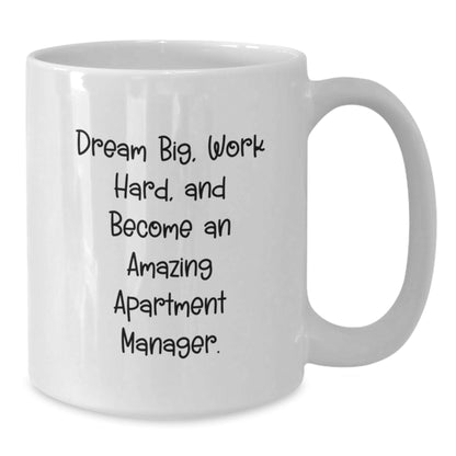 Funny Apartment Manager Gifts for Him or Her, White Coffee Mug with 'Dream Big, Work Hard, And Become An Amazing Apartment Manager' Quote, Gifts from Friends, Coworkers, or Family for Graduation - Victory Thru Vision