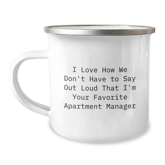 Funny Apartment Manager Gifts from Friends for Favorite Apartment Manager - I Love How We Don't Have To Say Out Loud That I'm Your Favorite Apartment Manager, Graduation Gift, Camping Mug - Victory Thru Vision