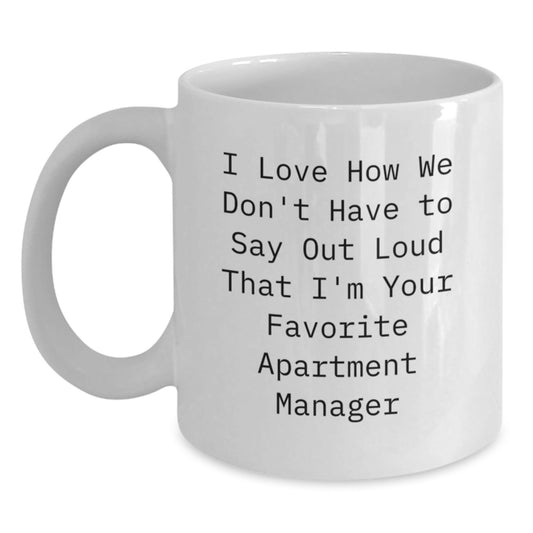 Funny Apartment Manager Gifts, 'I Love How We Don't Have To Say Out Loud That I'm Your Favorite' White Coffee Mug, Gifts from Family to Friends, Graduation Unique Gifts for Men Women Coworkers - Victory Thru Vision