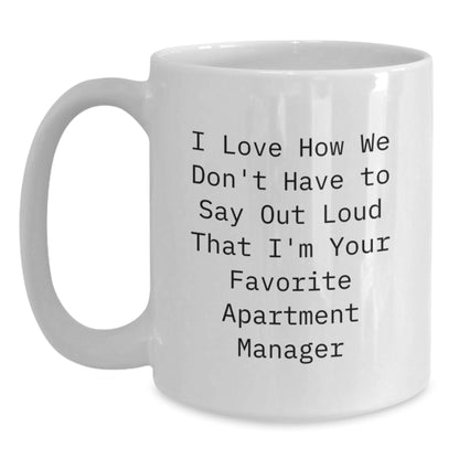 Funny Apartment Manager Gifts, 'I Love How We Don't Have To Say Out Loud That I'm Your Favorite' White Coffee Mug, Gifts from Family to Friends, Graduation Unique Gifts for Men Women Coworkers - Victory Thru Vision