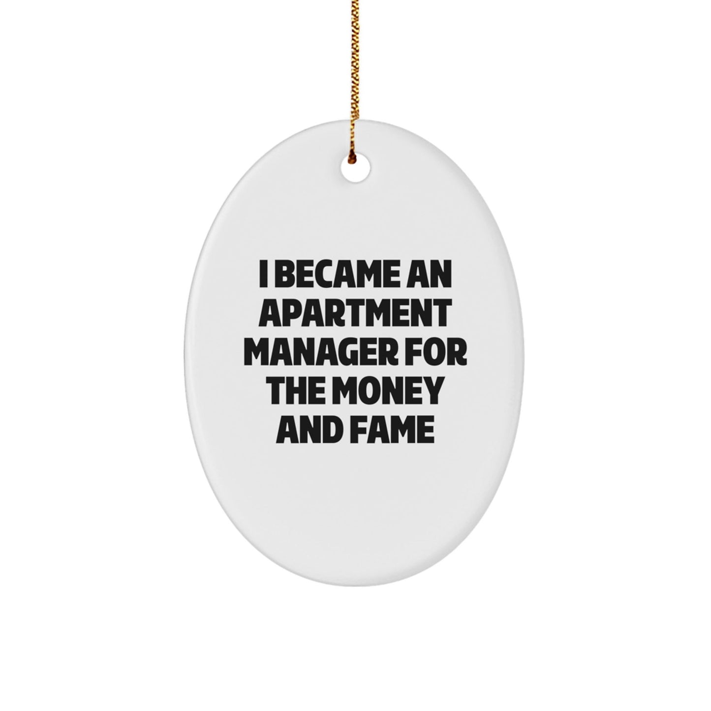 Funny Apartment Manager Gifts - Oval Ornament, White, Christmas Unique Presents from Friends, Family, Coworkers, or Men, 'I Became An Apartment Manager For The Money And Fame' Quote - Victory Thru Vision