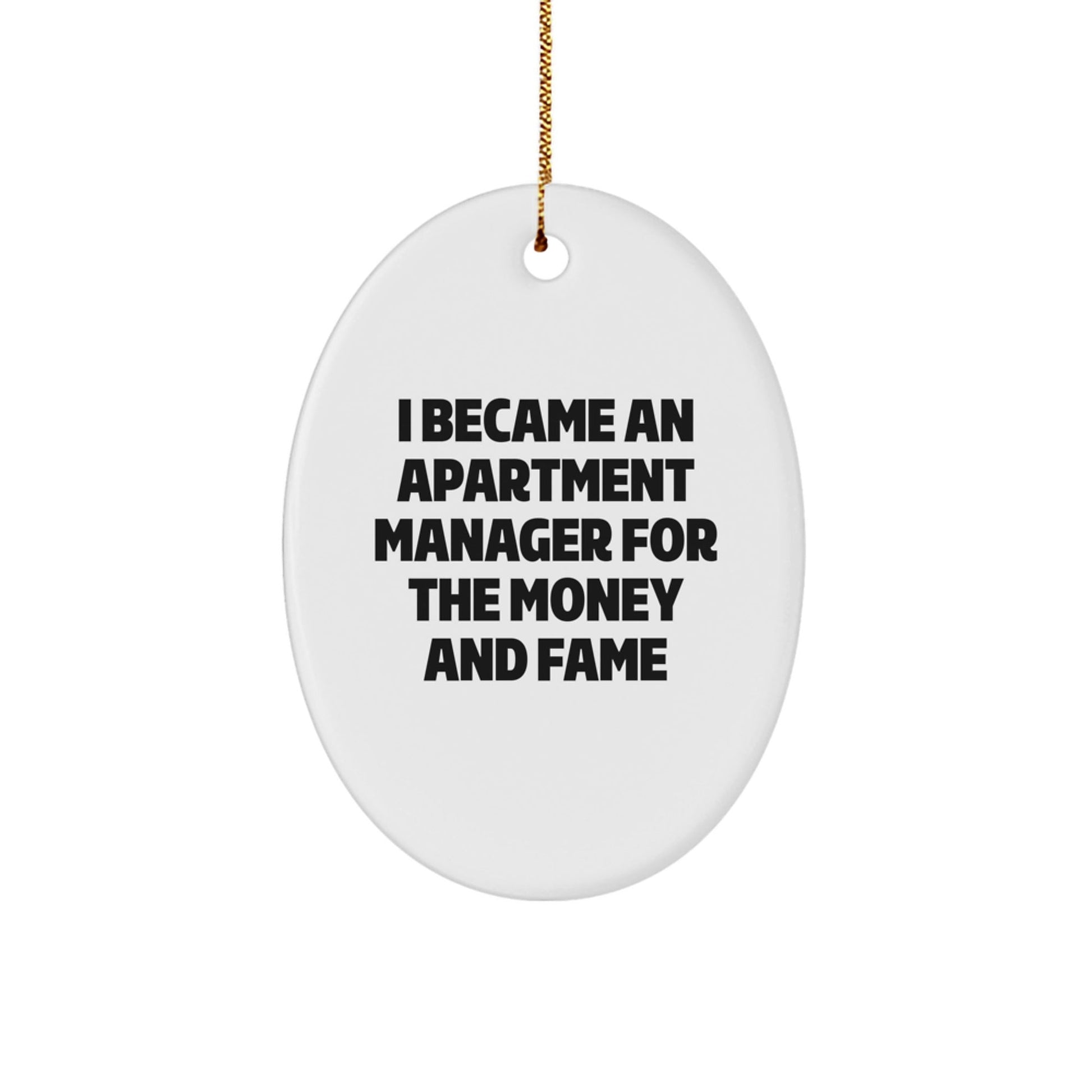 Funny Apartment Manager Gifts - Oval Ornament, White, Christmas Unique Presents from Friends, Family, Coworkers, or Men, 'I Became An Apartment Manager For The Money And Fame' Quote - Victory Thru Vision